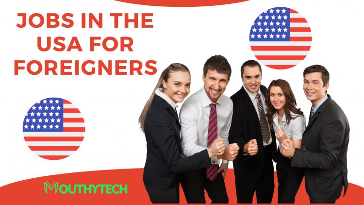 Jobs in the USA for Foreigners: Top Opportunities and How to Get Them