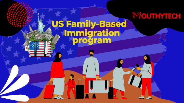 What You Should Know about US Family-Based Immigration program