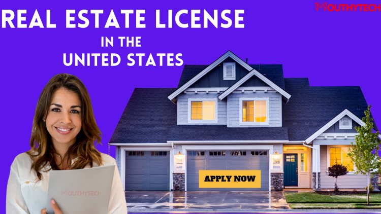 The Process of Obtaining a Real Estate License in the United States