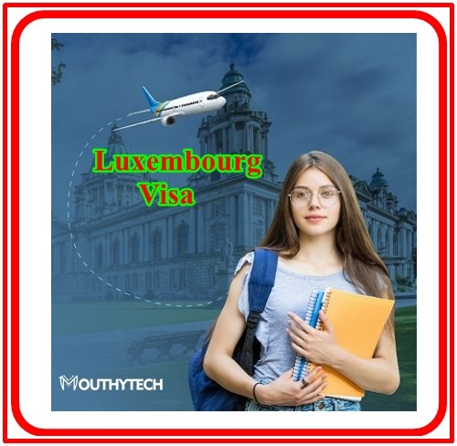 Get Your Luxembourg Visa - Requirements and Application Guide