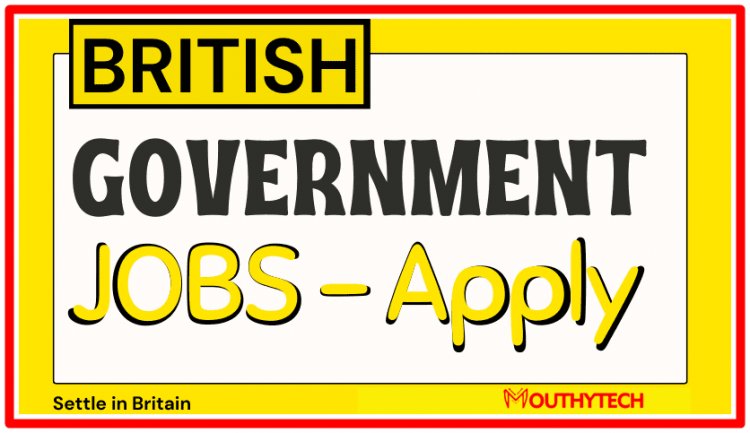 The Road to British Government Jobs in 2022/2023 – Apply Now!