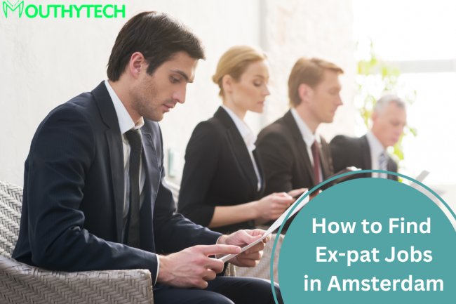 A Guide on How to Find Ex-pat Jobs in Amsterdam 2022