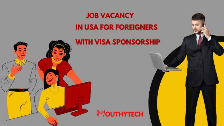 Job Vacancy in USA for Foreigners with Visa Sponsorship