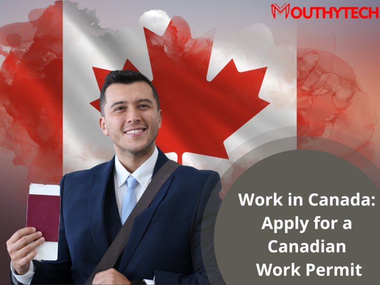 How to Apply for a Canadian Work Permit