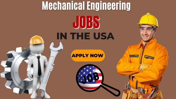 Mechanical Engineering Jobs in the USA for Foreigners