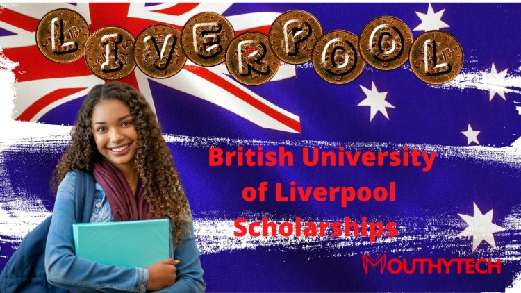 2023 British University of Liverpool Scholarships – Apply Now!