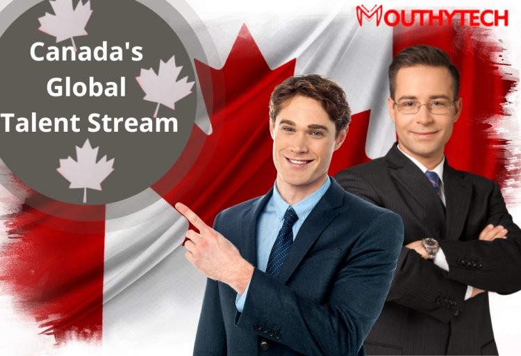 Fast-Track Your Canadian Work Visa Program Through the Global Talent Stream