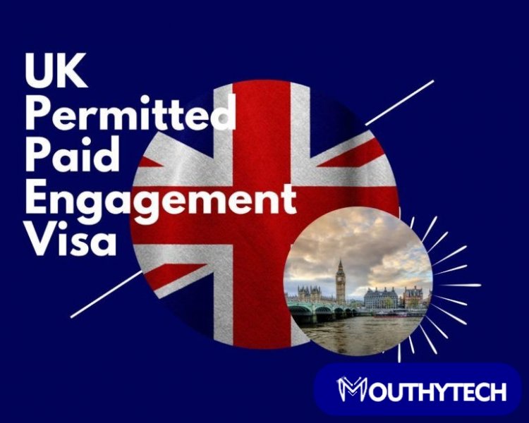 Permitted Paid Engagement Visa: How to Obtain a UK Visa for Engagements