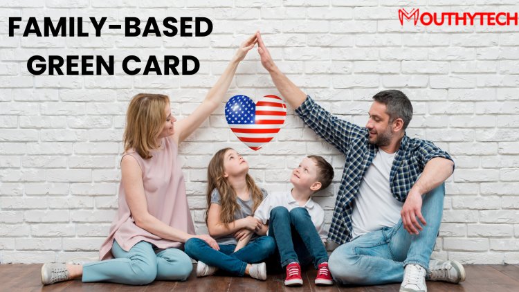 What is the family based green card? | Family-Based Green Card, Explained