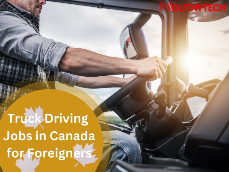 Truck Driving Jobs in Canada for Foreigners Apply Now!