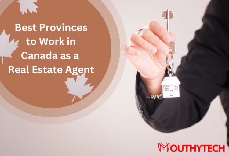 Best Provinces to Work in Canada as a Real Estate Agent
