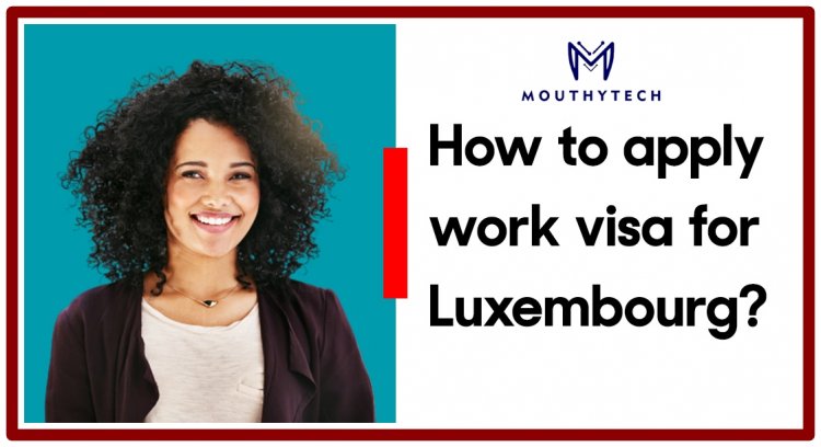 Luxembourg Work Visa for International Applicants