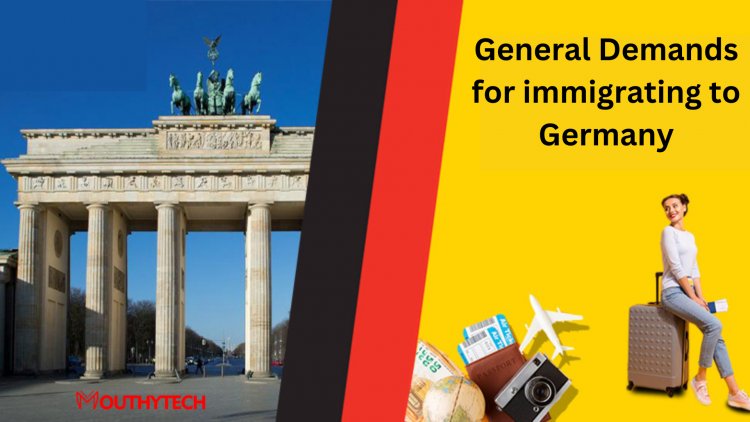 GENERAL DEMANDS FOR IMMIGRATING TO GERMANY AND EVERYTHING YOU NEED TO KNOW