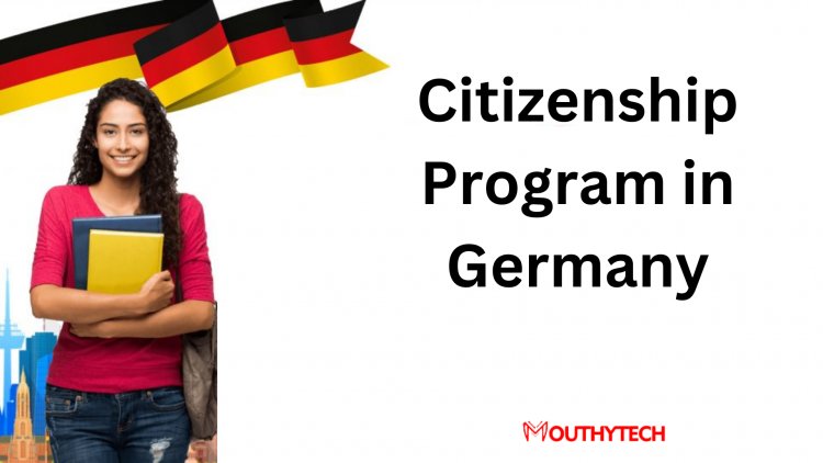 Citizenship Program in Germany: How to Obtain Citizenship Through Naturalization
