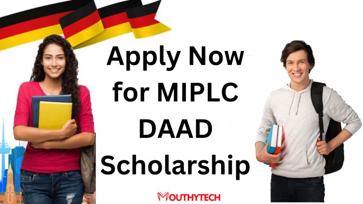 Apply Now for MIPLC DAAD Scholarship in Germany 2023/2024