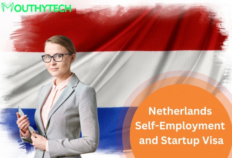 How to Apply for Netherlands Self-Employment Visa and Startup Visa