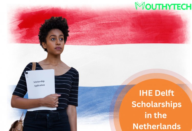 IHE Delft Scholarships for International Students to Study in the Netherlands 2022/23