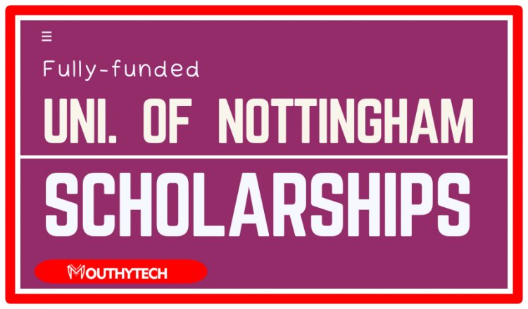 University of Nottingham Scholarships 2023: How to Stand Out and Get Accepted