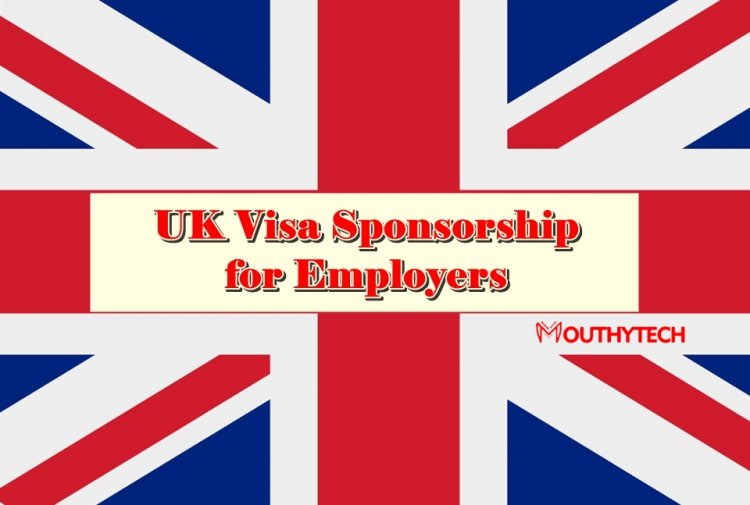 How to Get a UK Visa Sponsorship for Employers - A Quick and Easy Guide