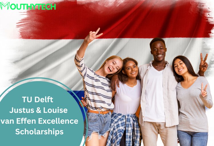 Justus & Louise van Effen Excellence Scholarships for International Students at TU Delft