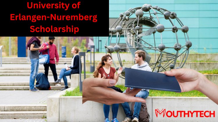 Everything You Need to Know About the University of Erlangen-Nuremberg Scholarship for International Students