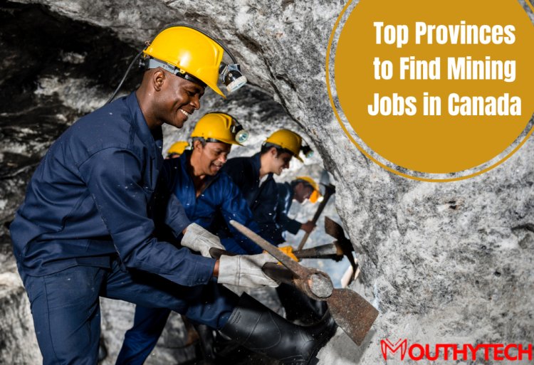 Top Provinces to Find Mining Jobs in Canada