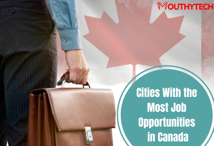 Cities With the Most Job Opportunities in Canada