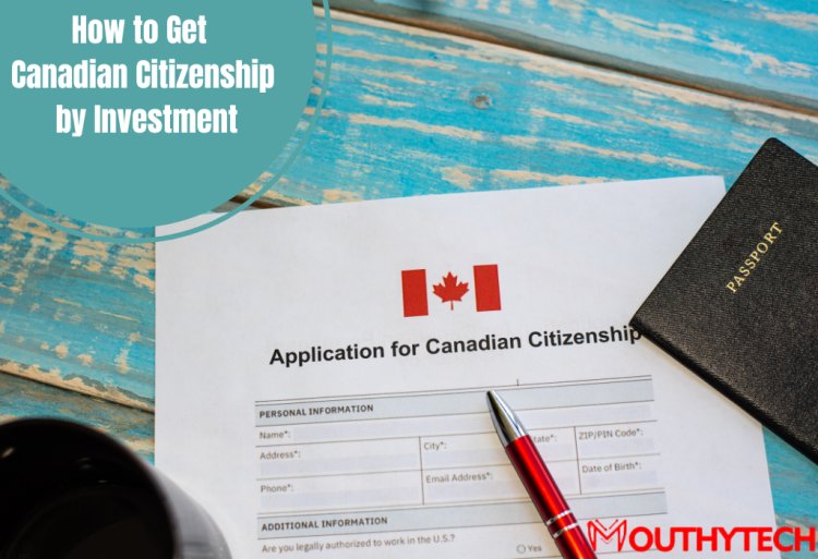 How to Get Canadian Citizenship by Investment