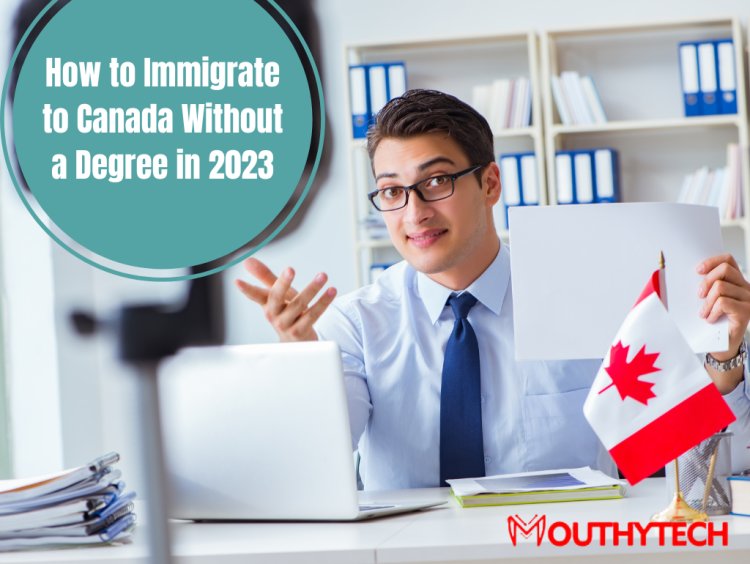 How to Immigrate to Canada Without a Degree in 2023