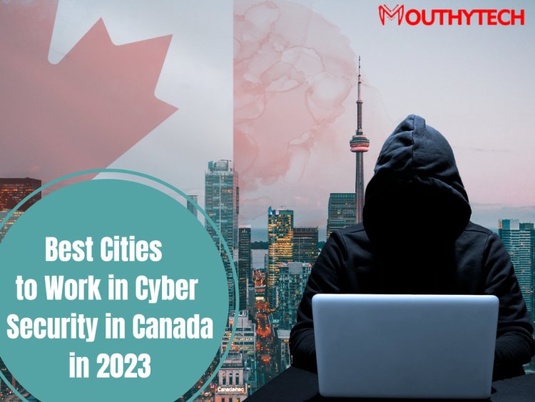 Best Cities to Work in Cyber Security in Canada in 2023