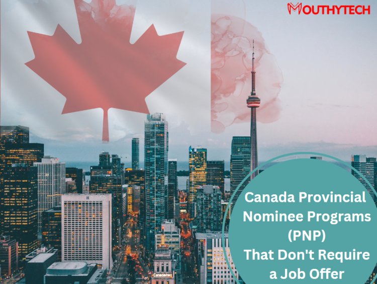 Canada Provincial Nominee Programs (PNP) That Don't Require a Job Offer 2023