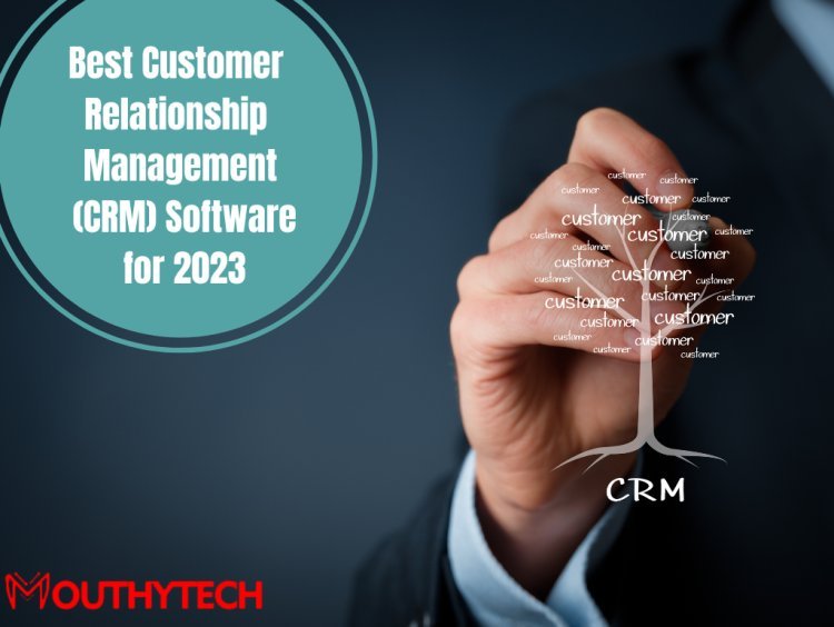 Best Customer Relationship Management (CRM) Software for 2023