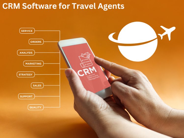 CRM Software for Travel Agents: Streamlining Success in the Tourism Industry