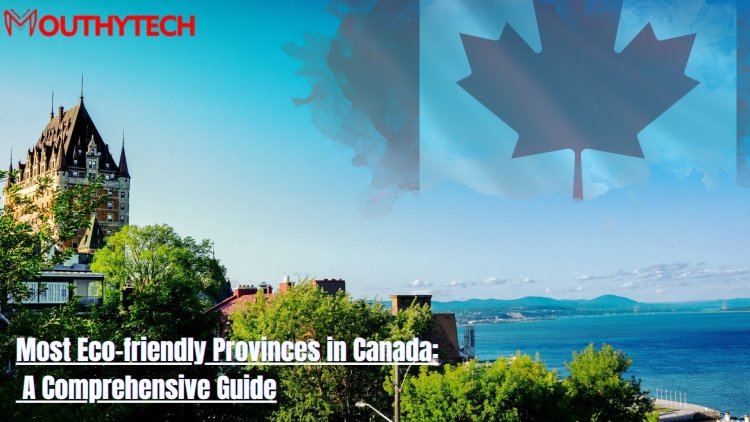 Most Eco-friendly Provinces in Canada