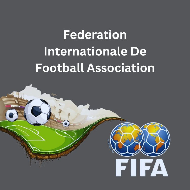 Federation Internationale De Football Association: Nurturing the Beautiful Game Worldwide