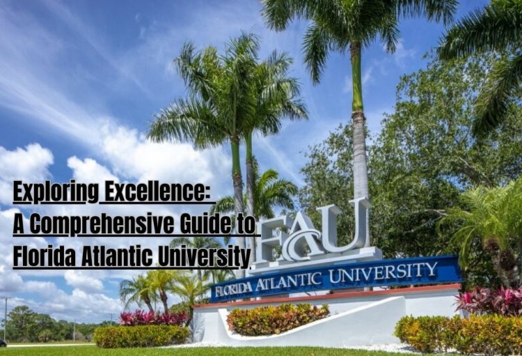 Exploring Excellence: A Comprehensive Guide to Florida Atlantic University