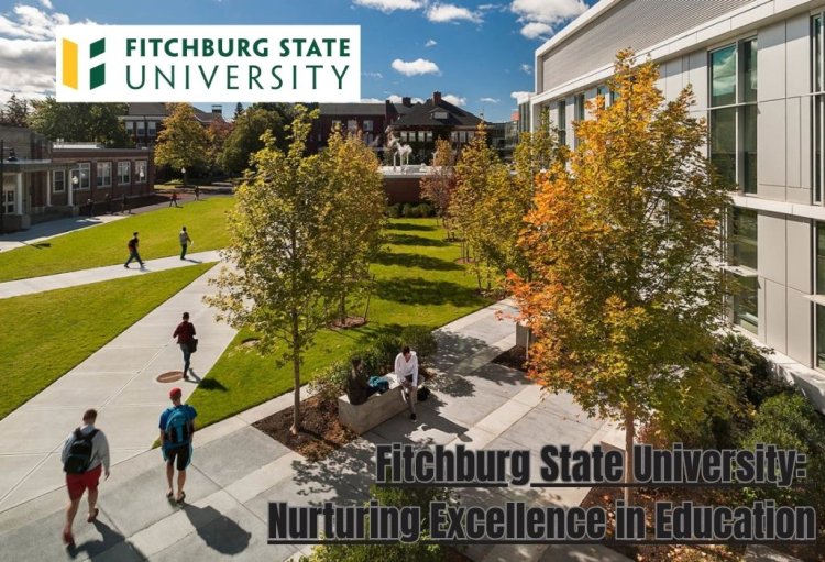 Fitchburg State University: Nurturing Excellence in Education