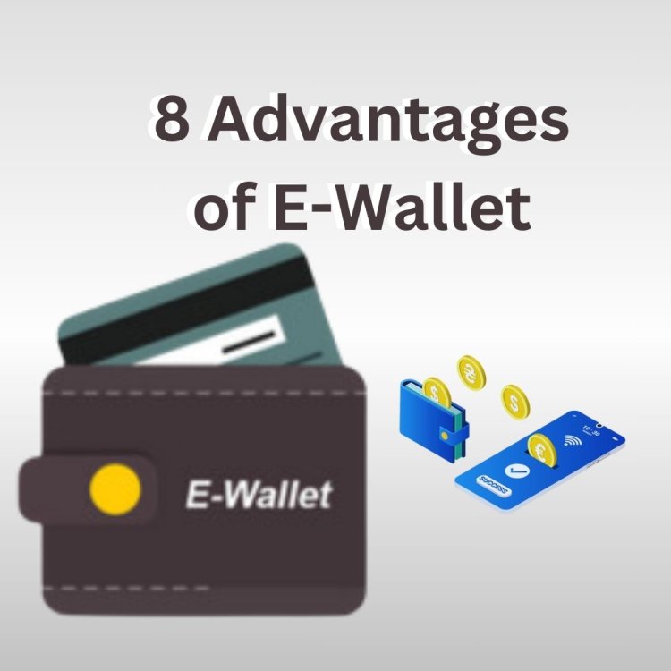 8 Advantages of E-Wallet: Why Digital Wallets Are the Future