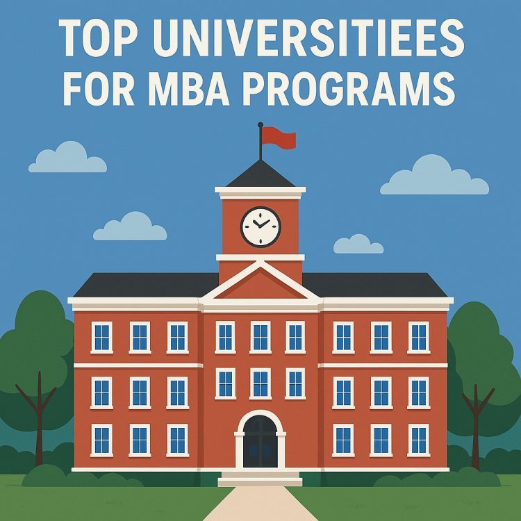 Top Universities for MBA Programs - What Sets Them Apart?